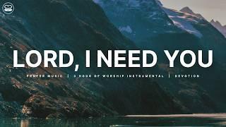 Lord, I Need You: 3 Hours of Soaking Worship | Prayer Music