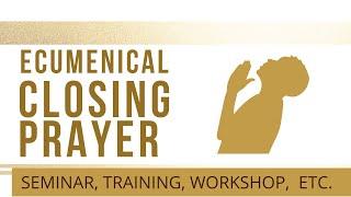 Ecumenical Closing Prayer for Seminar, Trainings, Wokshop, etc.