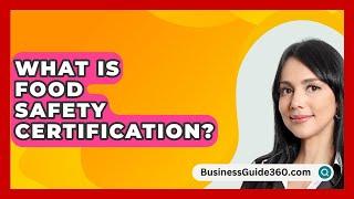 What Is Food Safety Certification? - BusinessGuide360.com