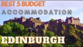 BEST 5 Budget Accommodations in Edinburgh 2021