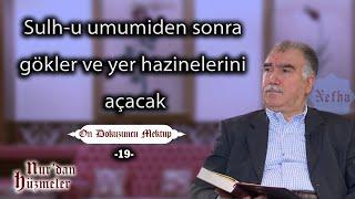 Sulh-u umumiden sonra gökler ve yer hazinelerini açacak | On Dokuzuncu Mektup - 19 | Abdullah Aymaz