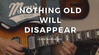 Nothing Old Will Disappear - Lewin Barringer #MusicMonday