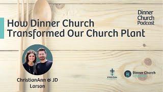 How Dinner Church Transformed Our Church Plant with JD and ChristianAnn Larson