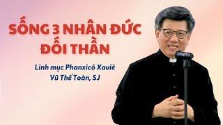 Sống 3 nhân đức đối thần - Lm Phanxicô Xaviê Vũ Thế Toàn, SJ