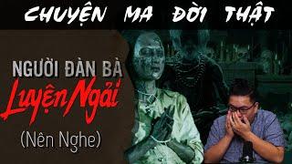 [TẬP 1810] Chuyện Ma Có Thật : NGƯỜI ĐÀN BÀ LUYỆN NGẢI