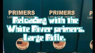 Reloading with the White River primers, Large Rifle. This is a new manufacturer from the USA.