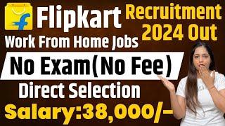 Flipkart Work from Home Jobs | No Exam |Flipkart Recruitment 2024 |Flipkart|Technical Government job