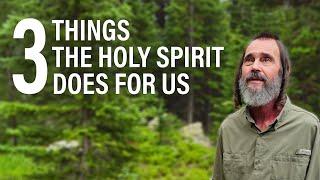 Three Things the Holy Spirit Does For Us