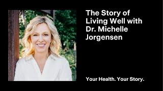 The Story of Living Well with Dr. Michelle Jorgensen