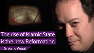 Graeme Wood: The rise of Islamic State is the modern Reformation - Viewsnight