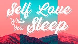 SELF LOVE While You SLEEP. Guided Sleep Hypnosis with Affirmations To Increase Self Love.