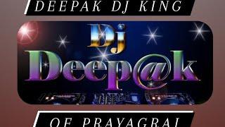 Deepak dj King of prayagraj ham gor baani raha cariya ho jaib dj deepak dj remix songs