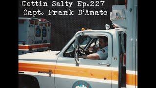 GETTIN’ SALTY EXPERIENCE PODCAST Ep.227 : FDNY EMS CAPTAIN | FRANK D'AMATO