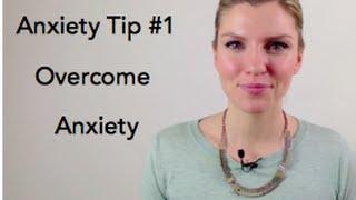 Anxiety Help Tip #1 - Overcome anxiety