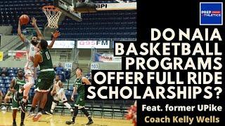 Do NAIA Basketball Programs Offer Full Ride Scholarships?  feat. former UPIke Coach Kelly Wells