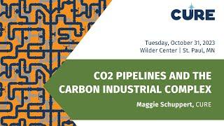 CO2 Pipelines and the Carbon Industrial Complex | Maggie Schuppert, CURE