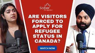 Are visitor Forced to file Refugee in Canada?