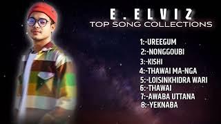 E.ELVIZ LATEST TOP SONGS COLLECTION || HIT SONGS MANIPURI