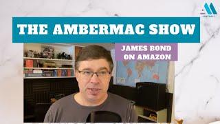 James Bond on Amazon with Jeff MacArthur: The AmberMac Show Ep003