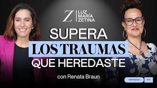 Supera los TRAUMAS que HEREDASTE. | Renata Braun y Luz María Zetina