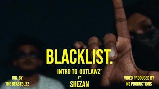 BLACKLIST/Intro to Outlawz  - (OFFICIAL MUSIC VIDEO) | SHEZAN | SHEZAN BEATZ | OUTLAWZ