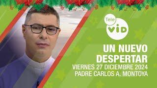 Un Nuevo Despertar Viernes 27 Diciembre 2024  Padre Carlos Andrés Montoya #TeleVID #OraciónMañana