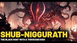 SHUB-NIGGURATH - THE BLACK GOAT WITH A THOUSAND KIDS - LOVECRAFT MYTHOLOGY