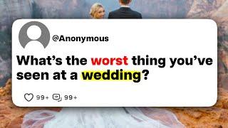 What's the worst thing you've seen at a wedding?