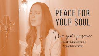 Peace for your soul | I Love Your Presence - cover by Katja Stefanovic | Prophetic Worship