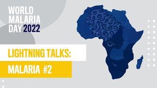 Malaria Epidemiology (2) Lightning Talks | 2022 World Malaria Day Symposium