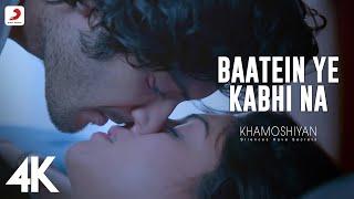 Baatein Ye Kabhi Na Video – Khamoshiyan |Arijit Singh |Ali Fazal, Sapna |Jeet Gannguli |4K