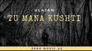 ULAJAN - TU MANA KUSHTI [ZERO MUSIC UZ]