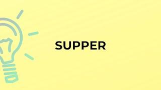 What is the meaning of the word SUPPER?