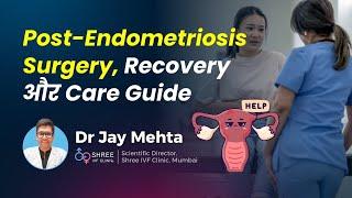 Post-Endometriosis Surgery: Recovery और Care Guide | Dr Jay Mehta: Shree IVF Clinic