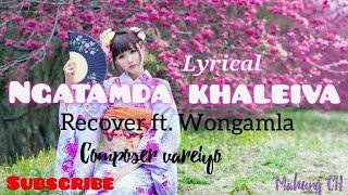 Ngatamda khaleiva -  recover ft. wongamla | lyrics video | Tangkhul song |