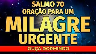 ORAÇÃO PARA UM MILAGRE URGENTE BASEADA NO SALMO 70 (PARA OUVIR DORMINDO)