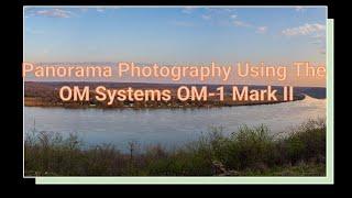 Panorama Photography Using The OM Systems OM-1 Mark II