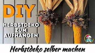 DIY - HERBSTDEKO zum aufhängen - Herbstdeko selber machen - DEKO mit Maiskolben 