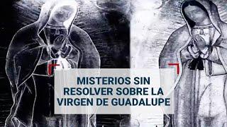 #MisteriosSinResolver | Esto es lo que ni la ciencia ha podido descifrar de la Virgen de Guadalupe