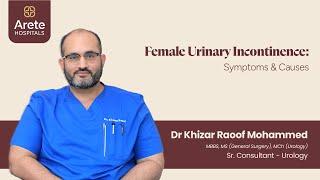 Female Urinary Incontinence: Its Causes and Treatment Options | Dr Khizar Raoof | Arete Hospitals