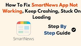 How To Fix SmartNews App Not Working, Keep Crashing, Stuck On Loading