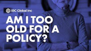 Am I Too Old For A Policy? | IBC Global, Inc