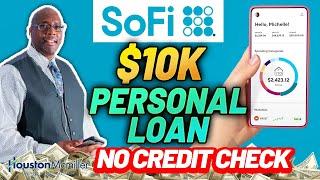 How To Get A $10k Sofi.com Personal Loan No Credit Check Review?