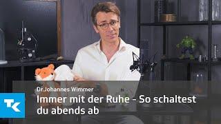 Immer mit der Ruhe - So schaltest du abends ab | Dr. Johannes Wimmer