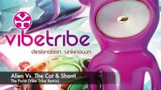 Alien Vs.The Cat & Shanti - The Purist (Vibe Tribe Remix)