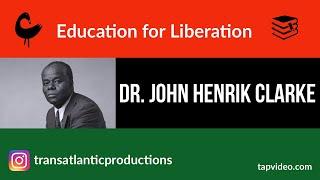 Dr. John Henrik Clarke - Education for Liberation