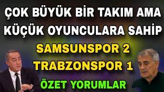 Trabzonspor 1-2 Samsunspor Özet / Trabzonspor, Büyük takım ama Oyuncular küçük! Ogun Temizkanoğlu TS