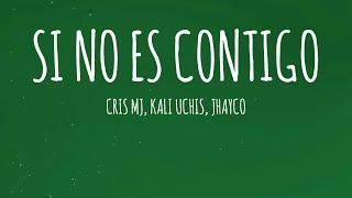 Cris MJ, Kali Uchis, JHAYCO - SI NO ES CONTIGO REMIX (Letra/Lyrics)