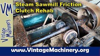 Steam Powered Sawmill Friction Clutch Rebuild