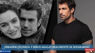 ¿Ibrahim Çelikkol and Birce Akalay realmente se pararon?